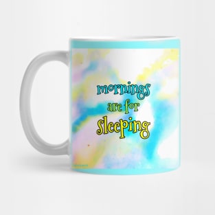 Mornings are for sleeping Mug